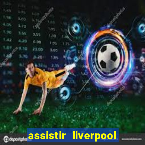 assistir liverpool x monterrey ao vivo futemax